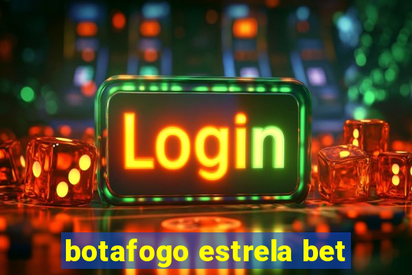 botafogo estrela bet